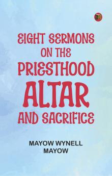 Eight Sermons on the Priesthood Altar and Sacrifice