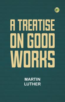 A Treatise on Good Works