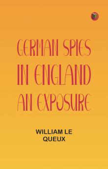 German Spies in England: An Exposure