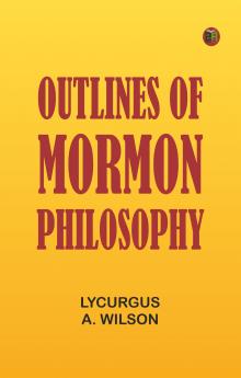 Outlines of Mormon Philosophy