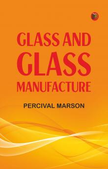 Glass and Glass Manufacture