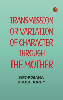 Transmission; or Variation of Character Through the Mother