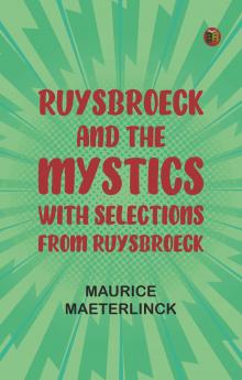 Ruysbroeck and the Mystics: with selections from Ruysbroeck