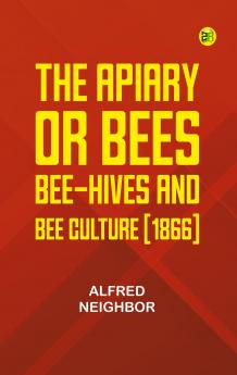 The apiary; or bees bee-hives and bee culture [1866]