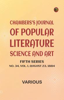 Chambers's Journal of Popular Literature Science and Art Fifth Series No. 34 Vol. I August 23 1884