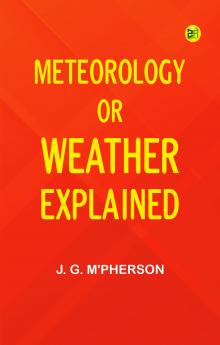 Meteorology; or Weather Explained