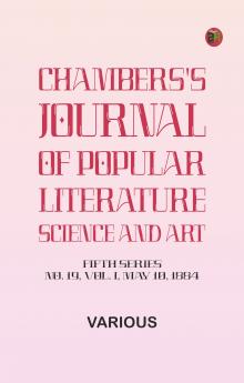 Chambers's Journal of Popular Literature Science and Art Fifth Series No. 19 Vol. I May 10 1884