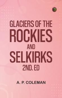 Glaciers of the Rockies and Selkirks 2nd. ed