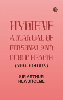 Hygiene: a manual of personal and public health (New Edition)