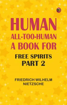 Human All-Too-Human: A Book for Free Spirits Part 2