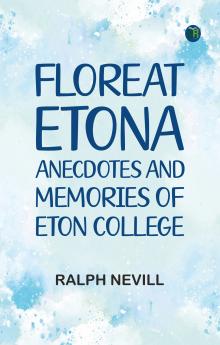 Floreat Etona: Anecdotes and Memories of Eton College