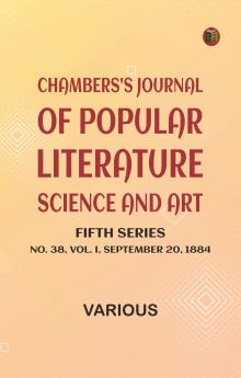 Chambers's Journal of Popular Literature Science and Art Fifth Series No. 38 Vol. I September 20 1884