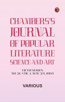 Chambers's Journal of Popular Literature Science and Art Fifth Series No. 21 Vol. I May 24 1884