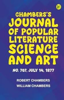 Chambers's Journal of Popular Literature Science and Art No. 707 July 14 1877