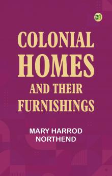 Colonial Homes and Their Furnishings