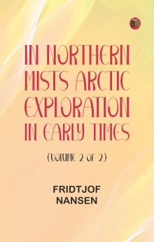 In Northern Mists: Arctic Exploration in Early Times (Volume 2 of 2)