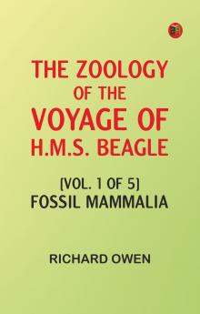 The zoology of the voyage of H.M.S. Beagle [vol. 1 of 5]: Fossil mammalia