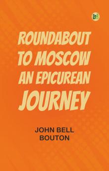 Roundabout to Moscow: An Epicurean Journey