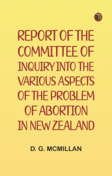 Report of the Committee of Inquiry into the Various Aspects of the Problem of Abortion in New Zealand
