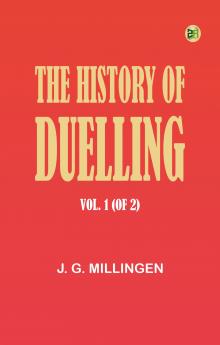 The History of Duelling. Vol. 1 (of 2)