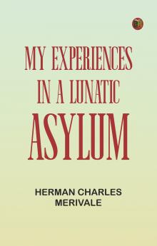My Experiences in a Lunatic Asylum