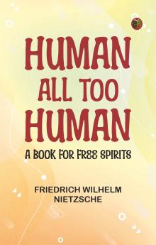 Human All Too Human: A Book for Free Spirits