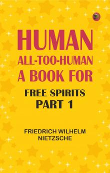Human All-Too-Human: A Book for Free Spirits Part 1