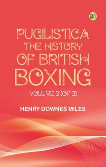 Pugilistica: The History of British Boxing Volume 3 (of 3)