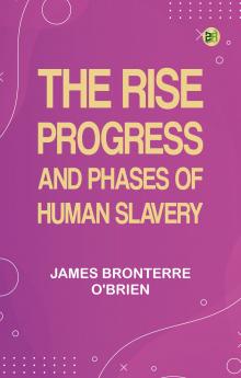 The rise progress and phases of human slavery