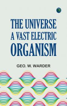 The Universe a Vast Electric Organism