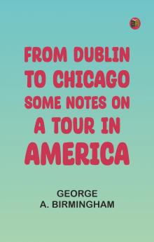 From Dublin to Chicago: Some Notes on a Tour in America