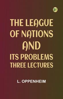 The League of Nations and Its Problems: Three Lectures