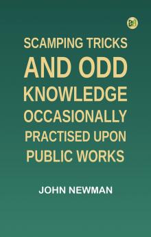 Scamping Tricks and Odd Knowledge Occasionally Practised upon Public Works