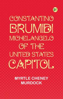 Constantino Brumidi Michelangelo of the United States Capitol