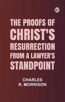 The Proofs of Christ's Resurrection; from a Lawyer's Standpoint