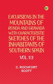 Excursions in the mountains of Ronda and Granada with characteristic sketches of the inhabitants of southern Spain vol. 1/2