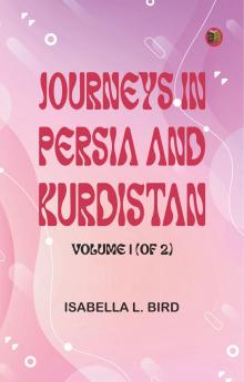 Journeys in Persia and Kurdistan Volume 1 (of 2)