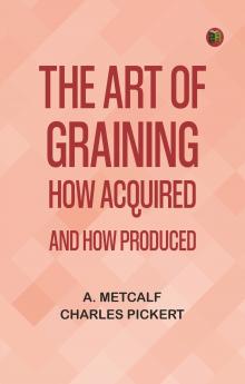The Art of Graining: How Acquired and How Produced