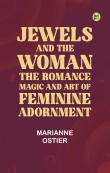 Jewels and the woman: The romance magic and art of feminine adornment