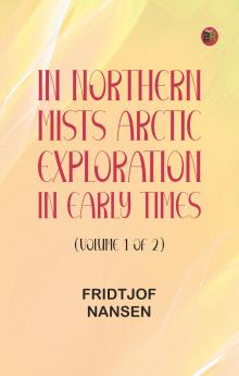 In Northern Mists: Arctic Exploration in Early Times (Volume 1 of 2)