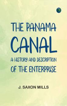 The Panama Canal: A history and description of the enterprise