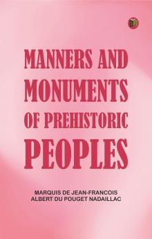 Manners and Monuments of Prehistoric Peoples
