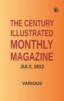 The Century Illustrated Monthly Magazine July 1913