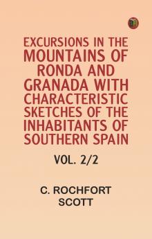 Excursions in the mountains of Ronda and Granada with characteristic sketches of the inhabitants of southern Spain vol. 2/2