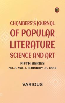 Chambers's Journal of Popular Literature Science and Art Fifth Series No. 8 Vol. I February 23 1884