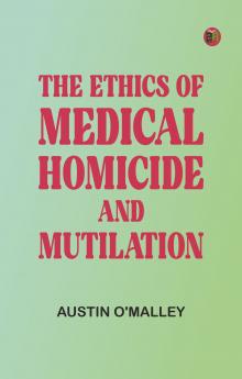 The Ethics of Medical Homicide and Mutilation