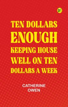 Ten Dollars Enough: Keeping House Well on Ten Dollars a Week