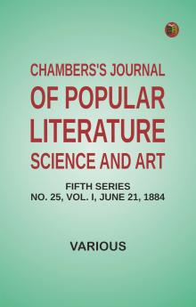 Chambers's Journal of Popular Literature Science and Art Fifth Series No. 25 Vol. I June 21 1884