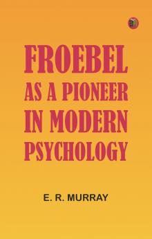 Froebel as a pioneer in modern psychology