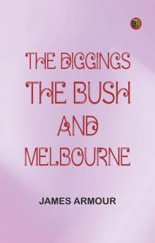 The Diggings the Bush and Melbourne